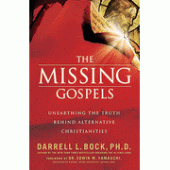 The Missing Gospels: Unearthing the Truth Behind Alternative Christianities By Darrell L. Bock 